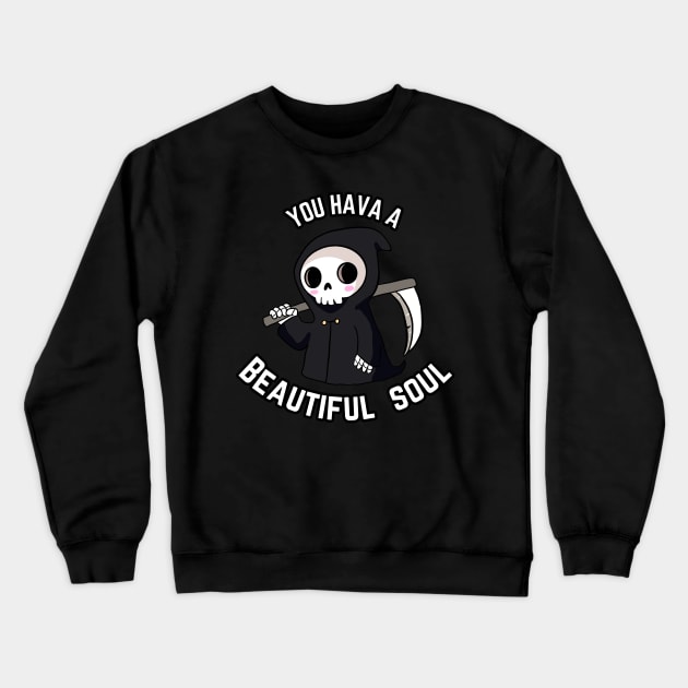 Cute grim reaper - You have a beautiful soul Crewneck Sweatshirt by Yarafantasyart